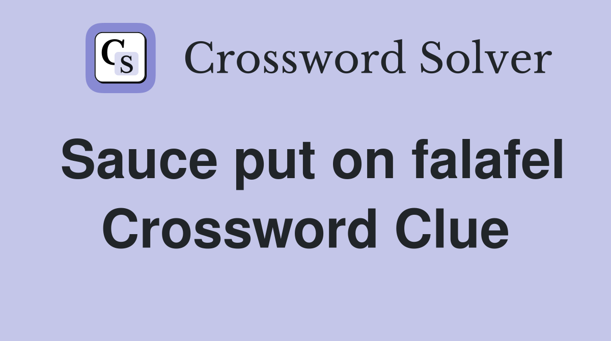 Sauce put on falafel Crossword Clue
