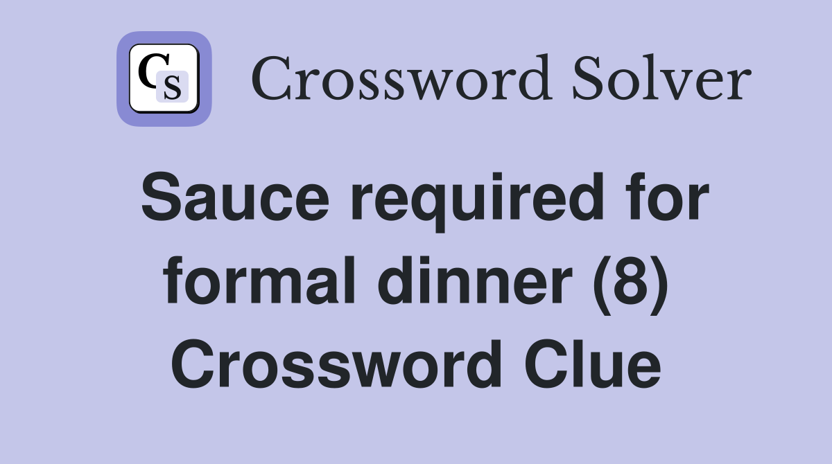 Sauce required for formal dinner (8) Crossword Clue