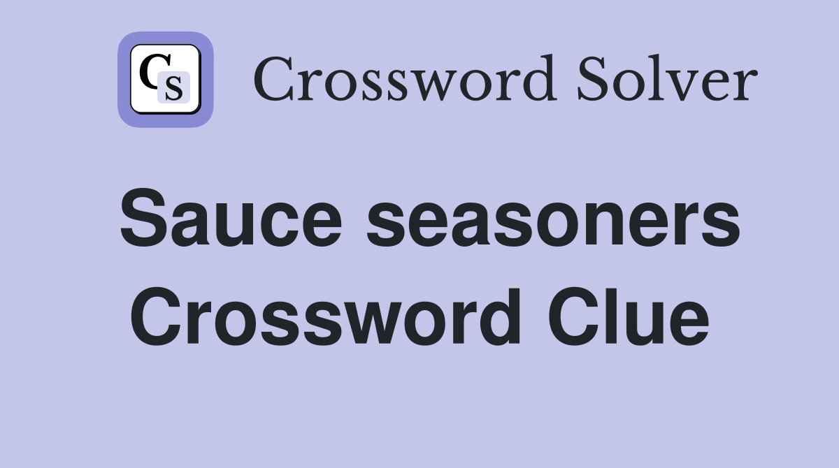 Sauce seasoners Crossword Clue