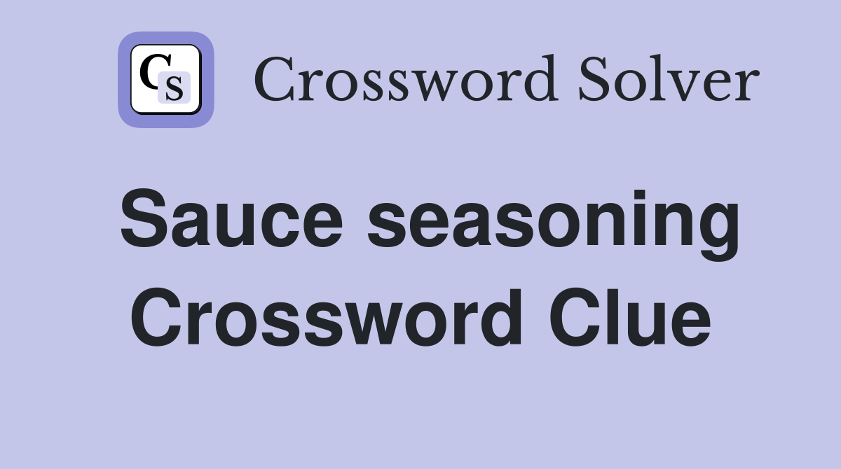Sauce seasoning Crossword Clue