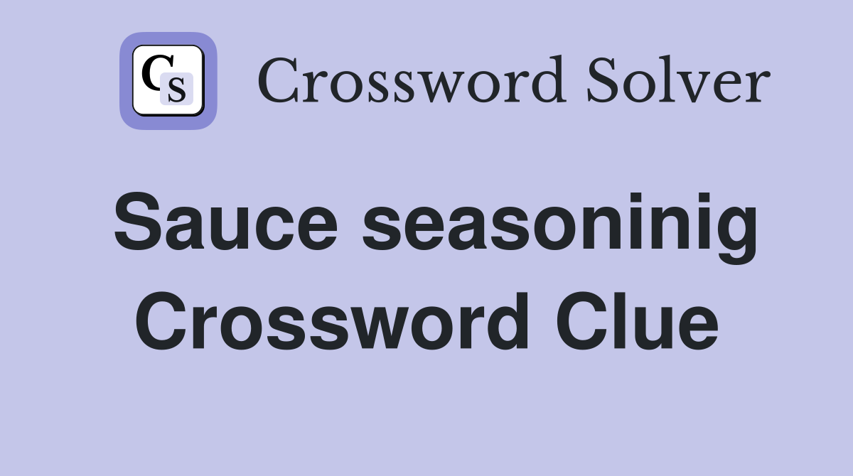 Sauce seasoninig Crossword Clue