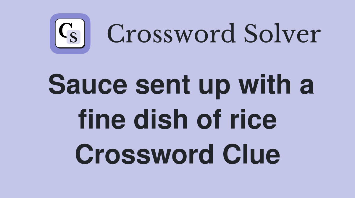 Sauce sent up with a fine dish of rice Crossword Clue