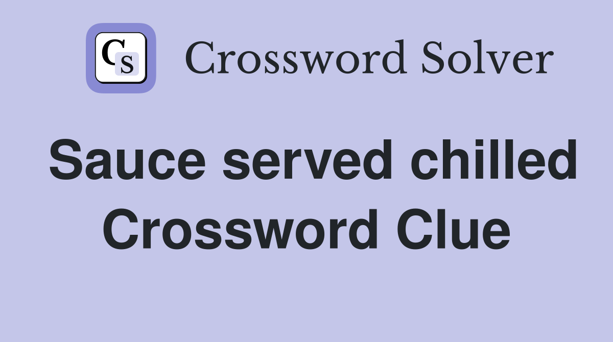 Sauce served chilled Crossword Clue