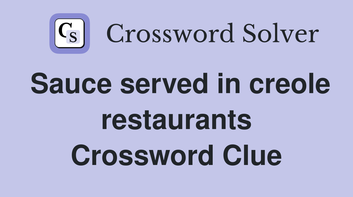 Sauce served in creole restaurants Crossword Clue