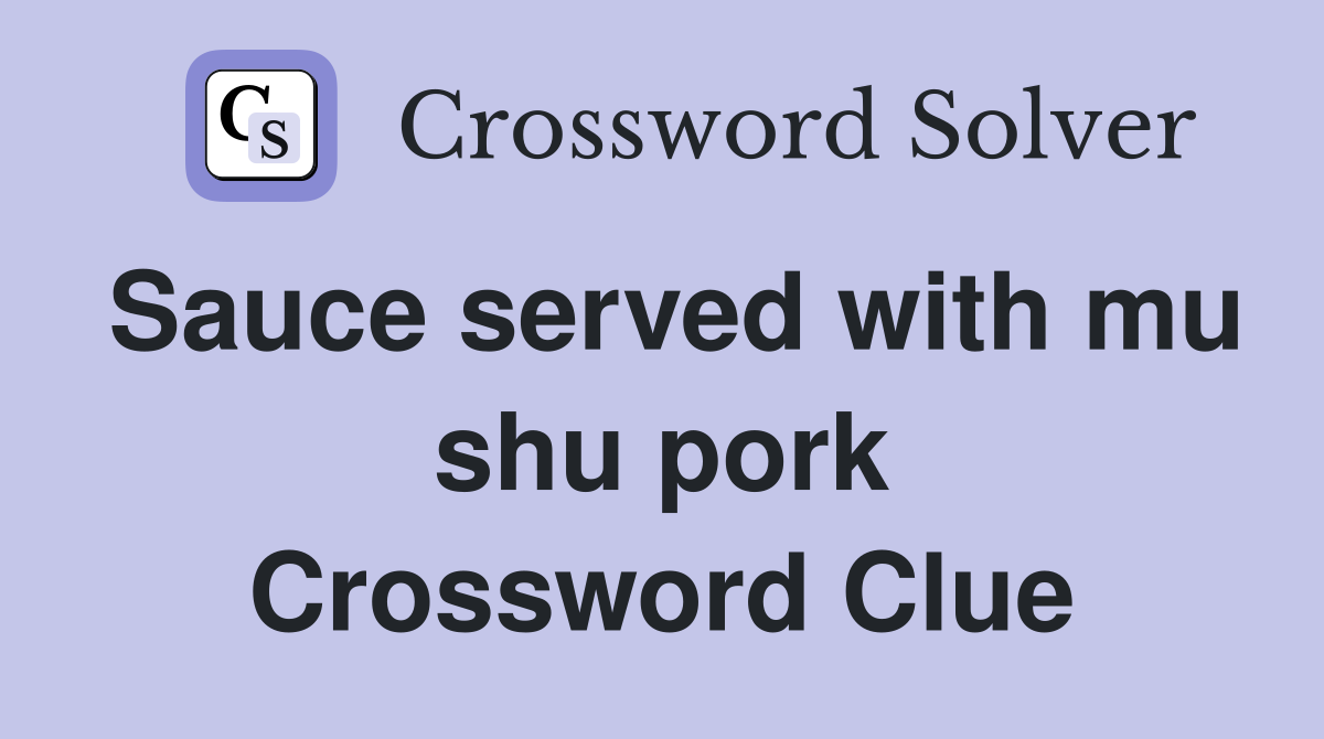 Sauce served with mu shu pork Crossword Clue