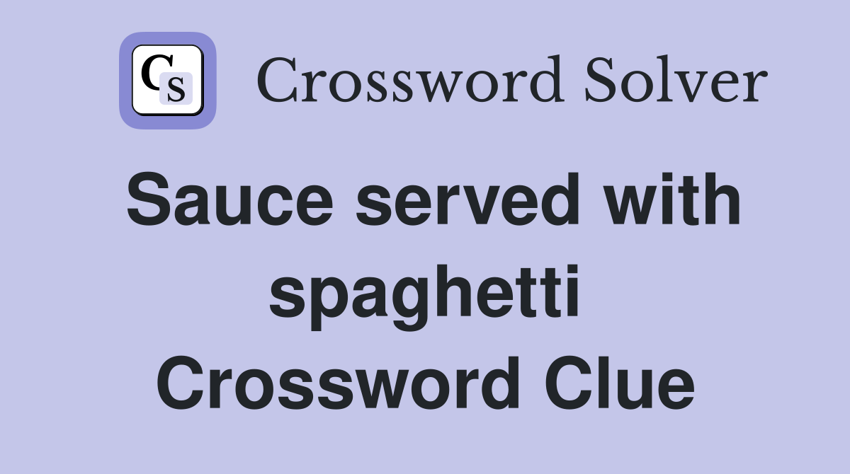 Sauce served with spaghetti Crossword Clue