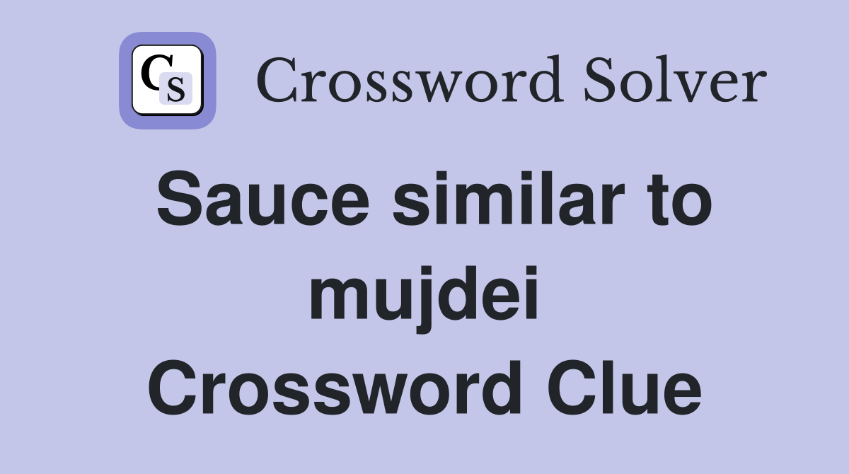 Sauce similar to mujdei Crossword Clue