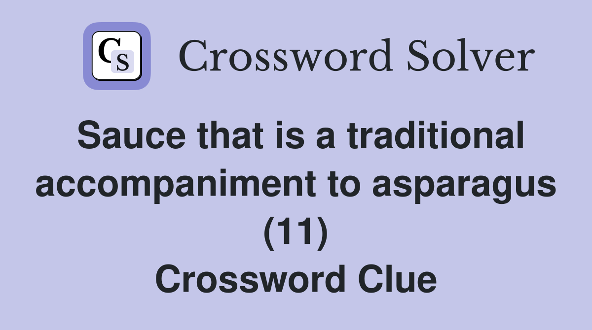 Sauce that is a traditional accompaniment to asparagus (11) Crossword Clue