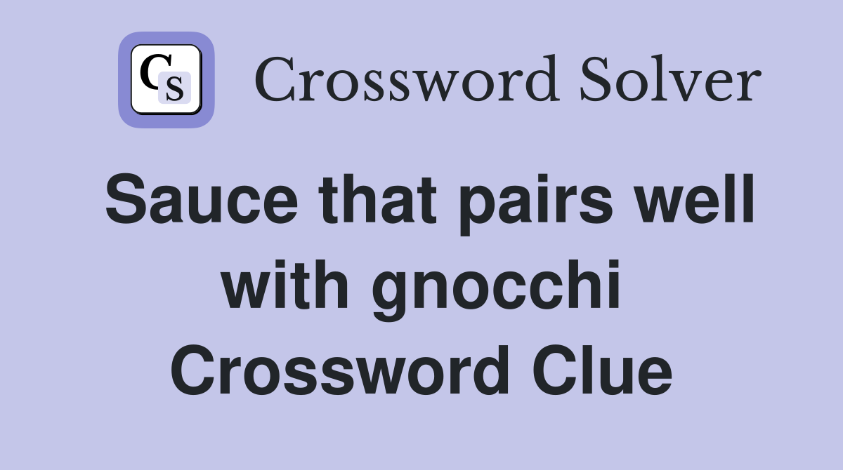 Sauce that pairs well with gnocchi Crossword Clue
