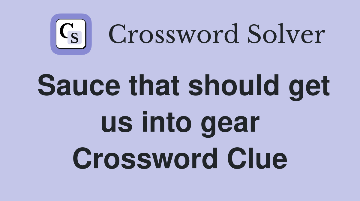 Sauce that should get us into gear Crossword Clue