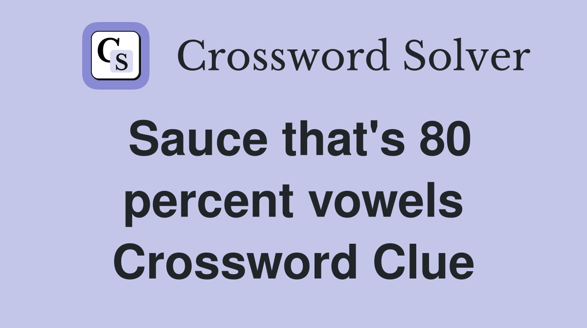 Sauce that's 80 percent vowels Crossword Clue