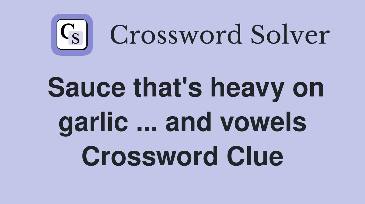 Sauce that's heavy on garlic ... and vowels Crossword Clue