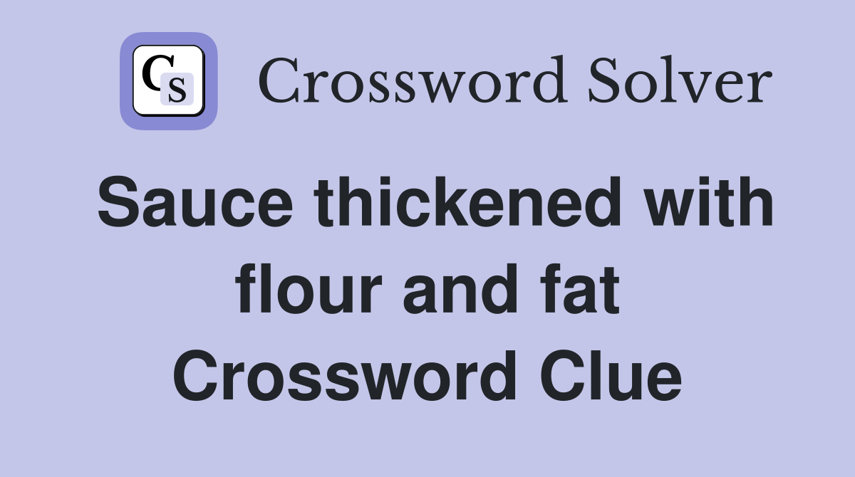 Sauce thickened with flour and fat Crossword Clue