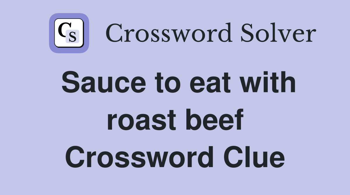 Sauce to eat with roast beef Crossword Clue