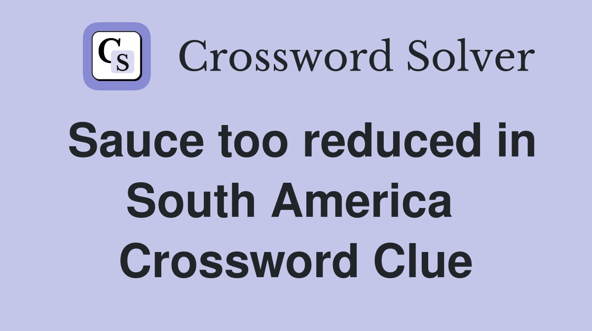 Sauce too reduced in South America  Crossword Clue