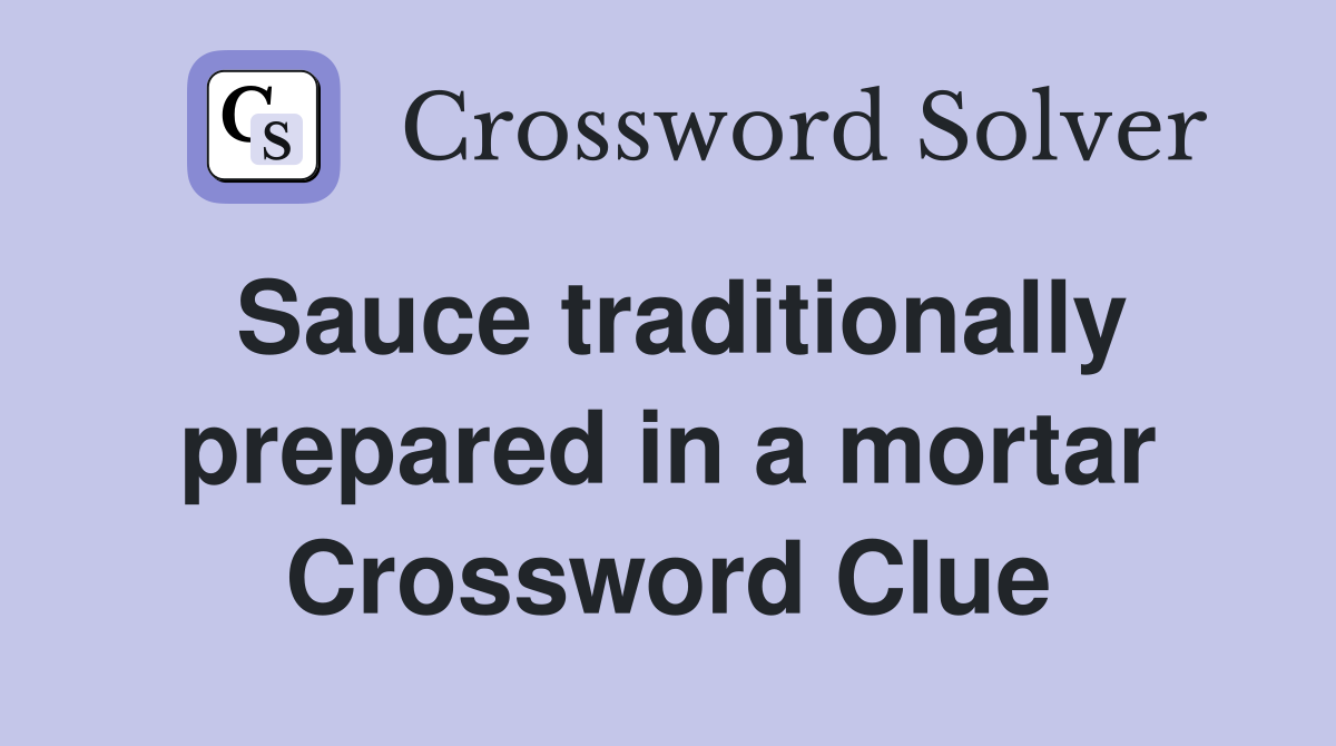 Sauce traditionally prepared in a mortar Crossword Clue