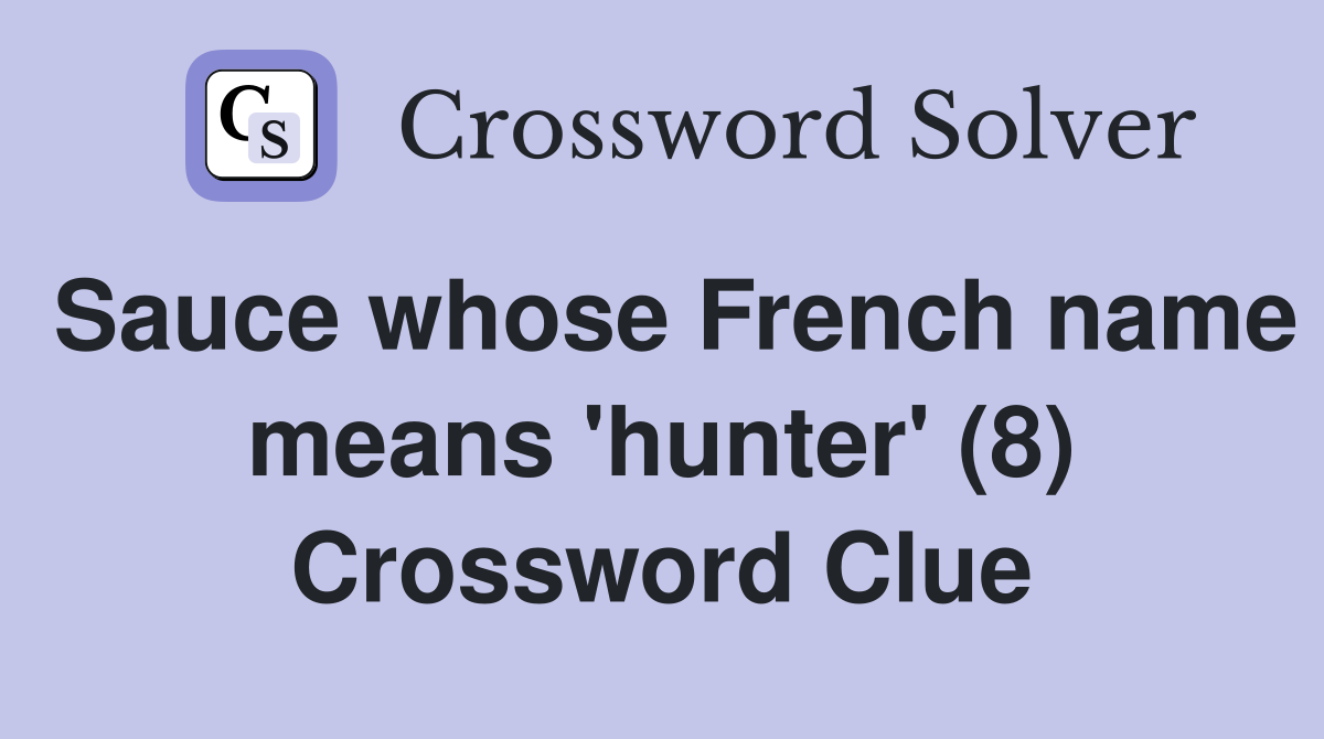 Sauce whose French name means 'hunter' (8) Crossword Clue