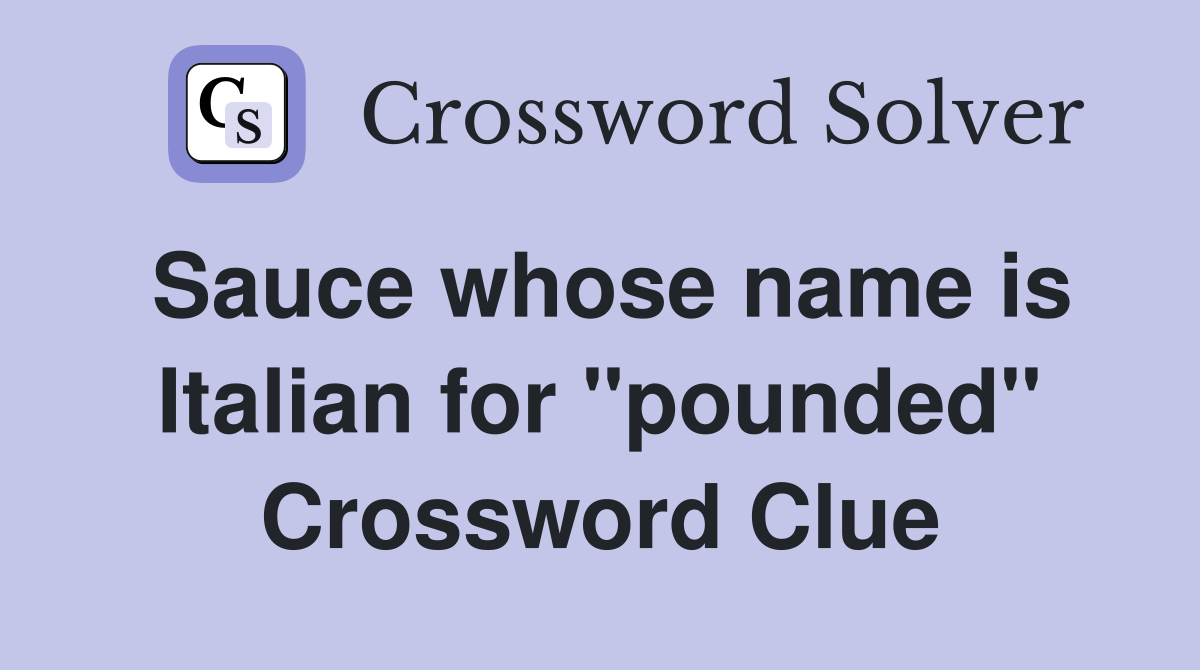 Sauce whose name is Italian for "pounded" Crossword Clue