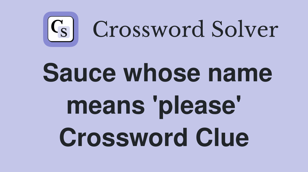 Sauce whose name means 'please' Crossword Clue