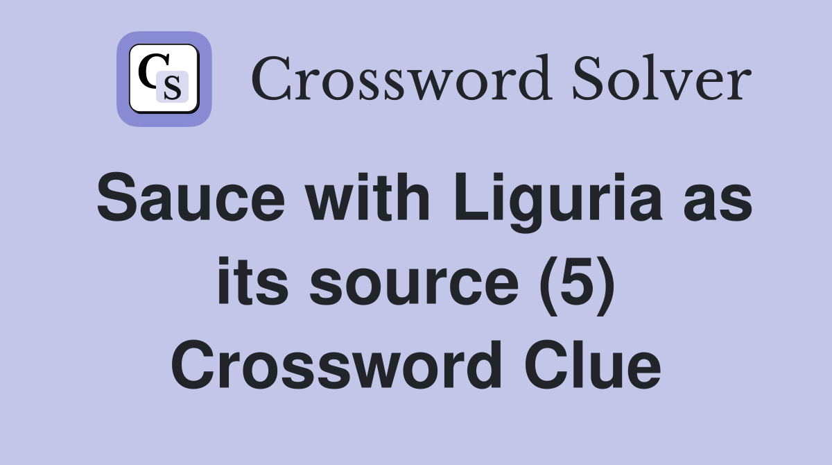 Sauce with Liguria as its source (5) Crossword Clue