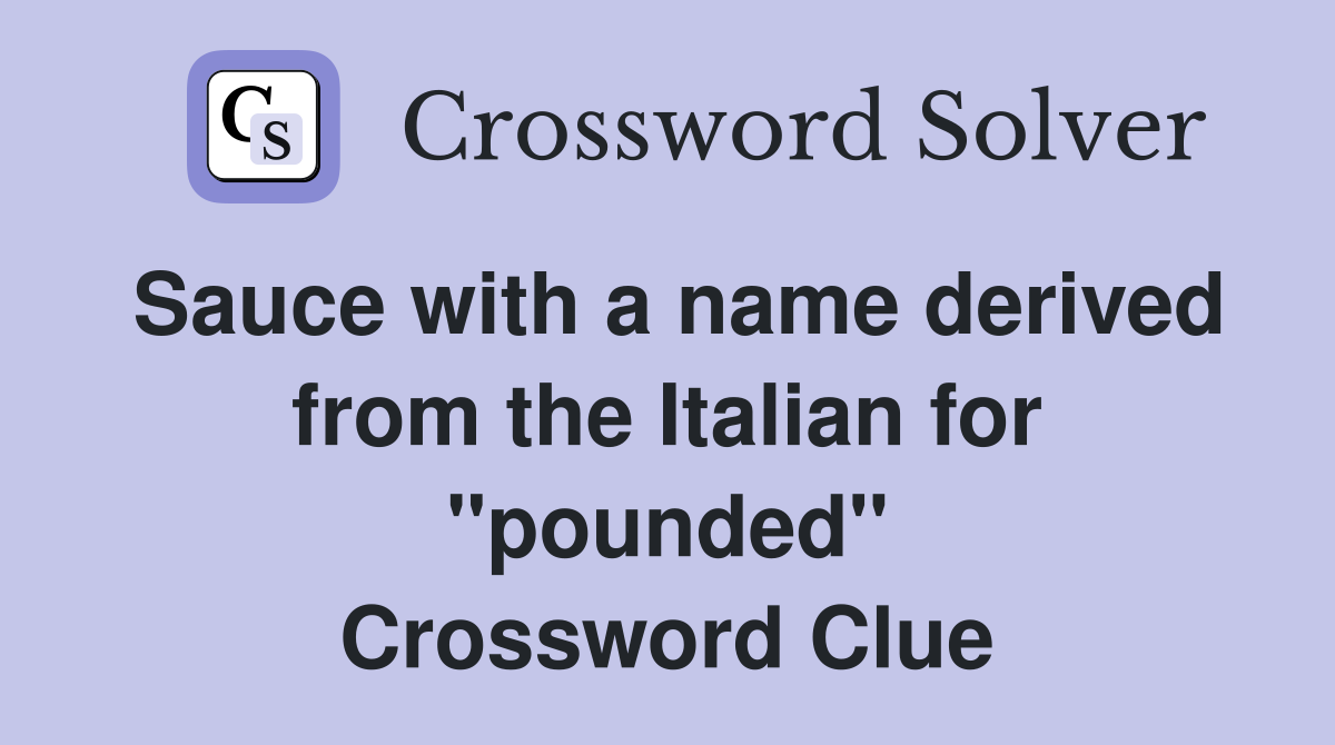 Sauce with a name derived from the Italian for "pounded" Crossword Clue