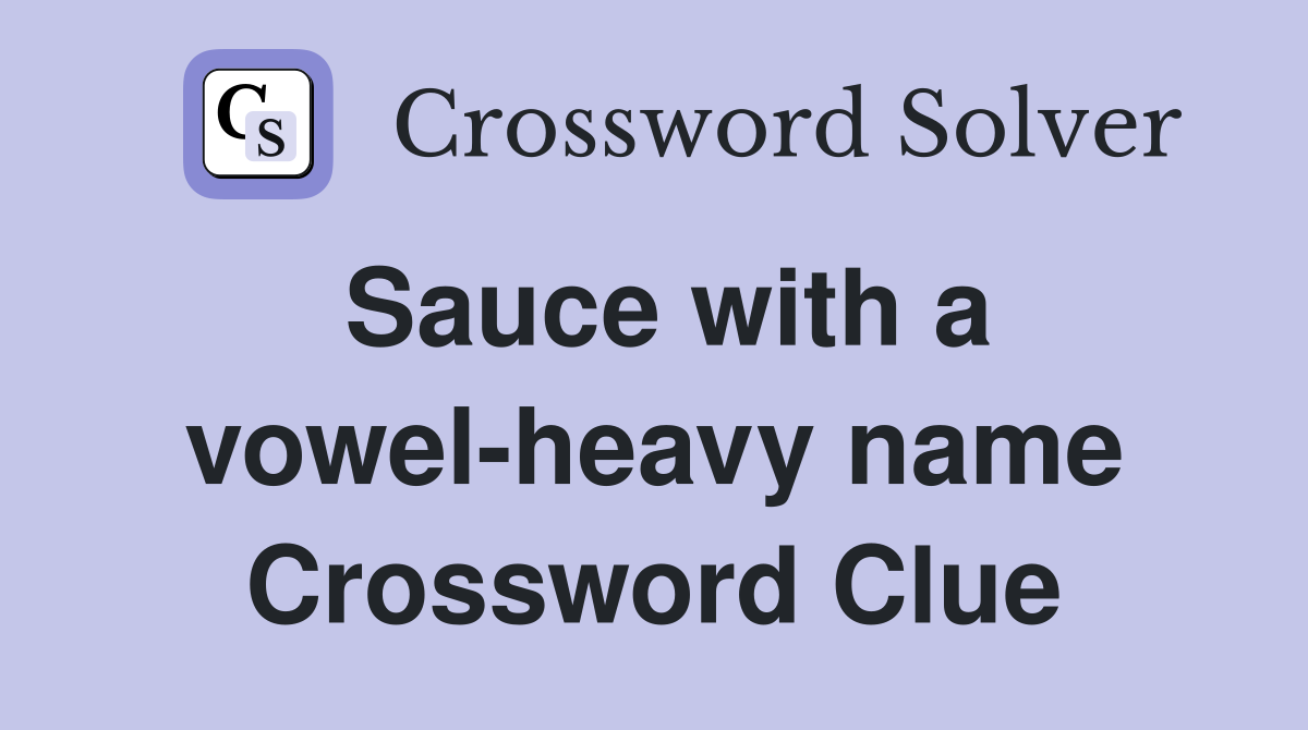 Sauce with a vowel-heavy name Crossword Clue