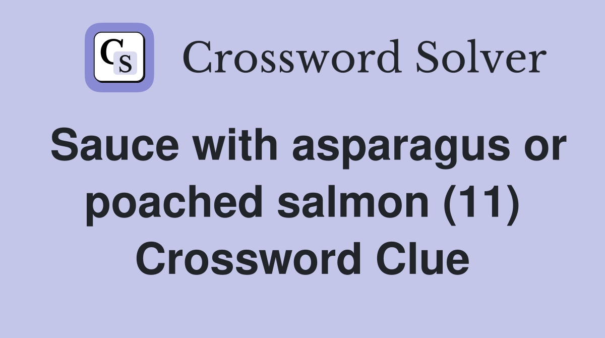 Sauce with asparagus or poached salmon (11) Crossword Clue