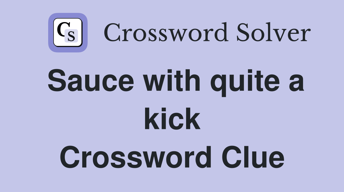 Sauce with quite a kick Crossword Clue