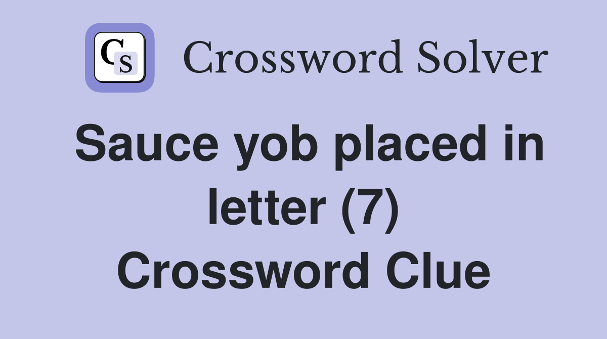 Sauce yob placed in letter (7) Crossword Clue