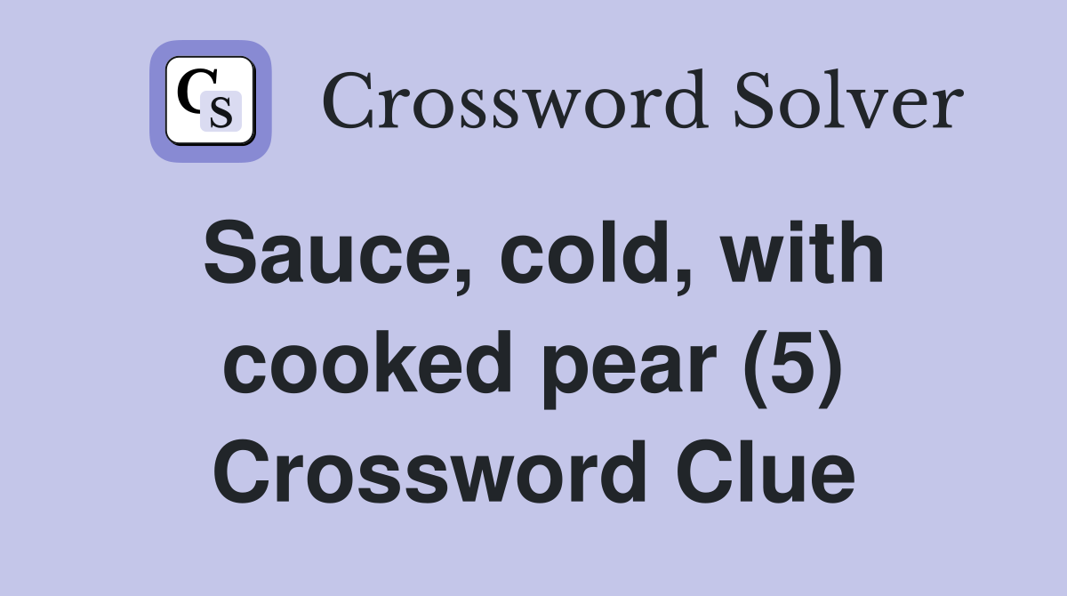 Sauce, cold, with cooked pear (5) Crossword Clue