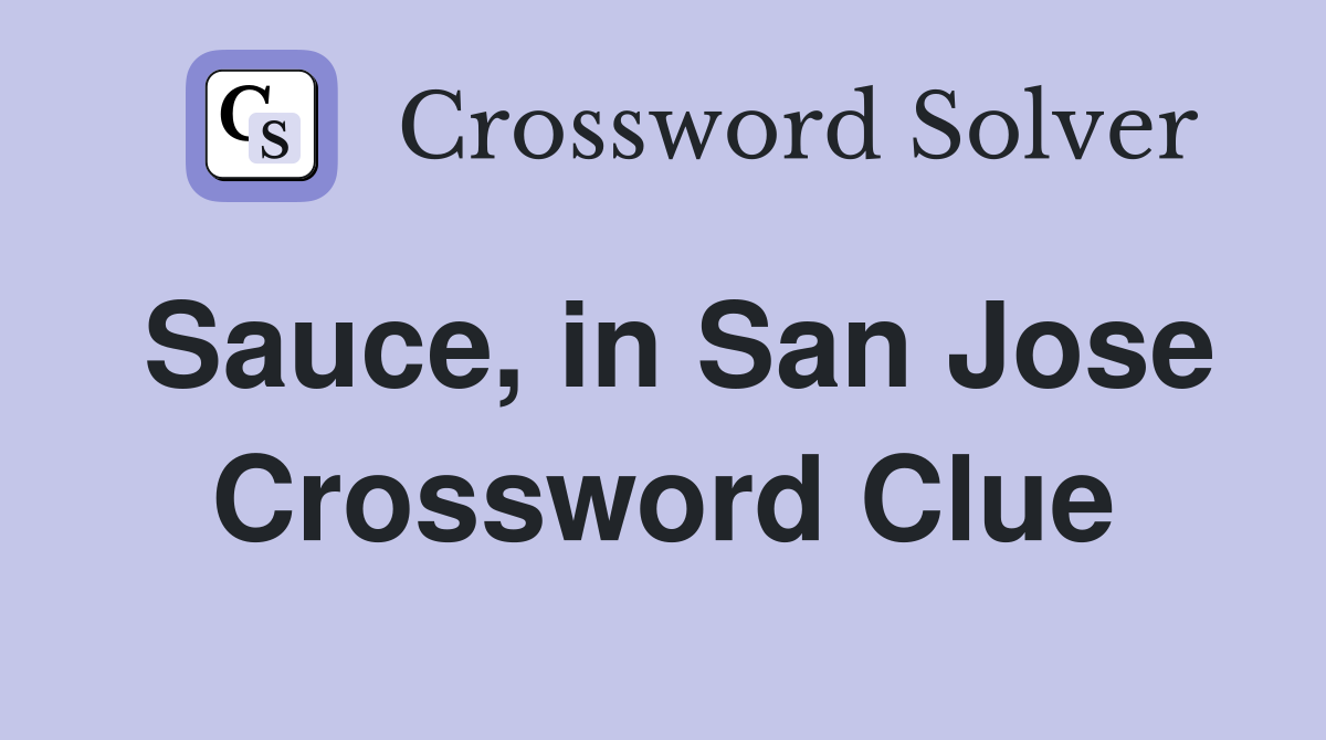 Sauce, in San Jose Crossword Clue