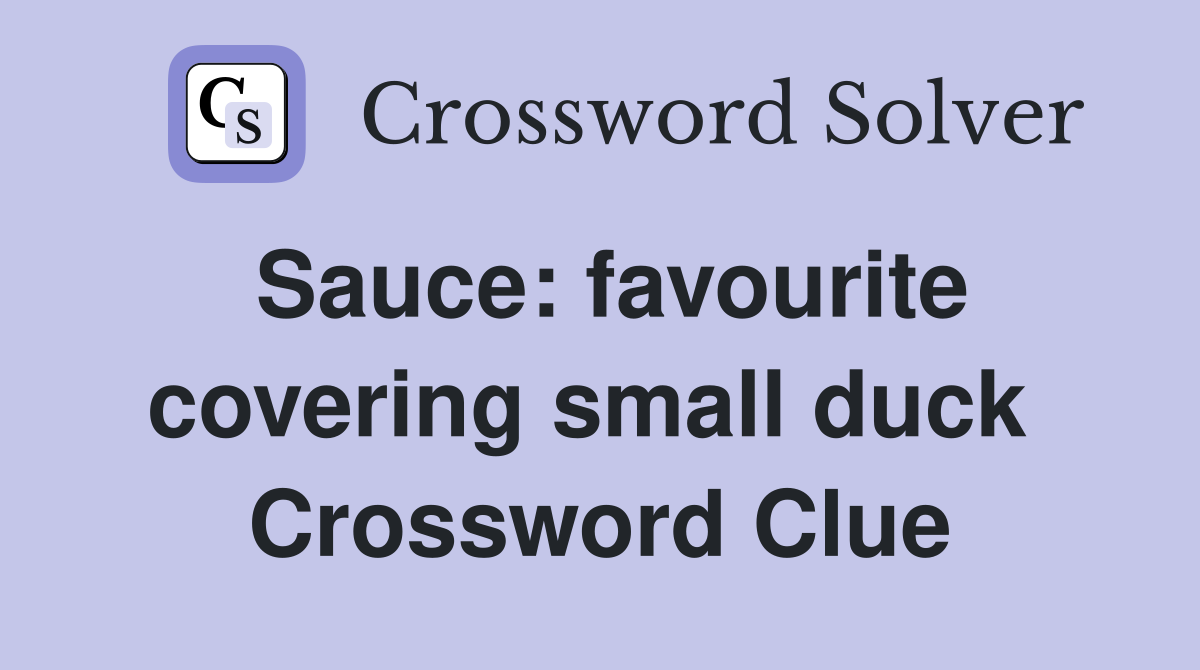 Sauce: favourite covering small duck  Crossword Clue