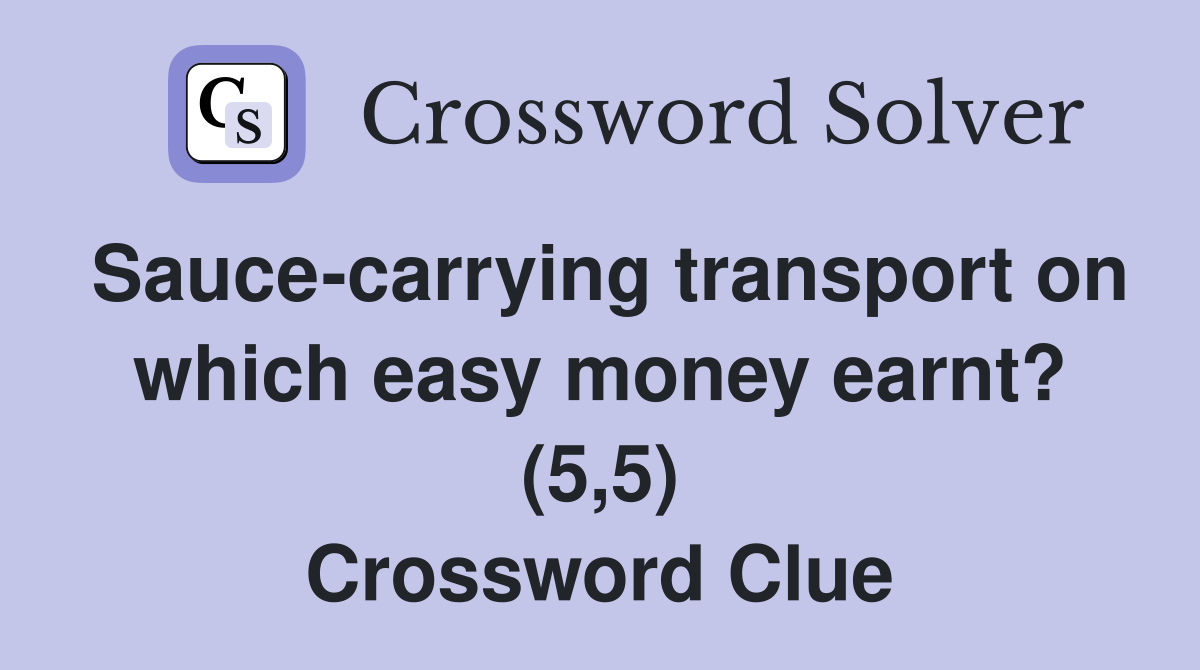 Sauce-carrying transport on which easy money earnt? (5,5) Crossword Clue