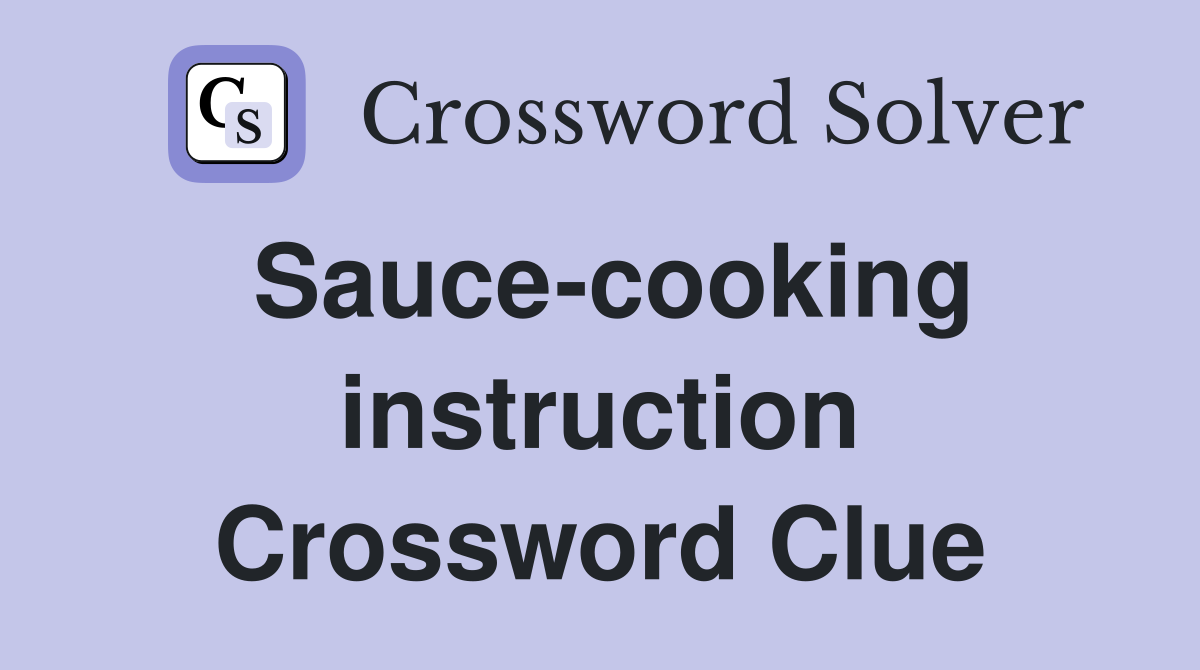 Sauce-cooking instruction Crossword Clue