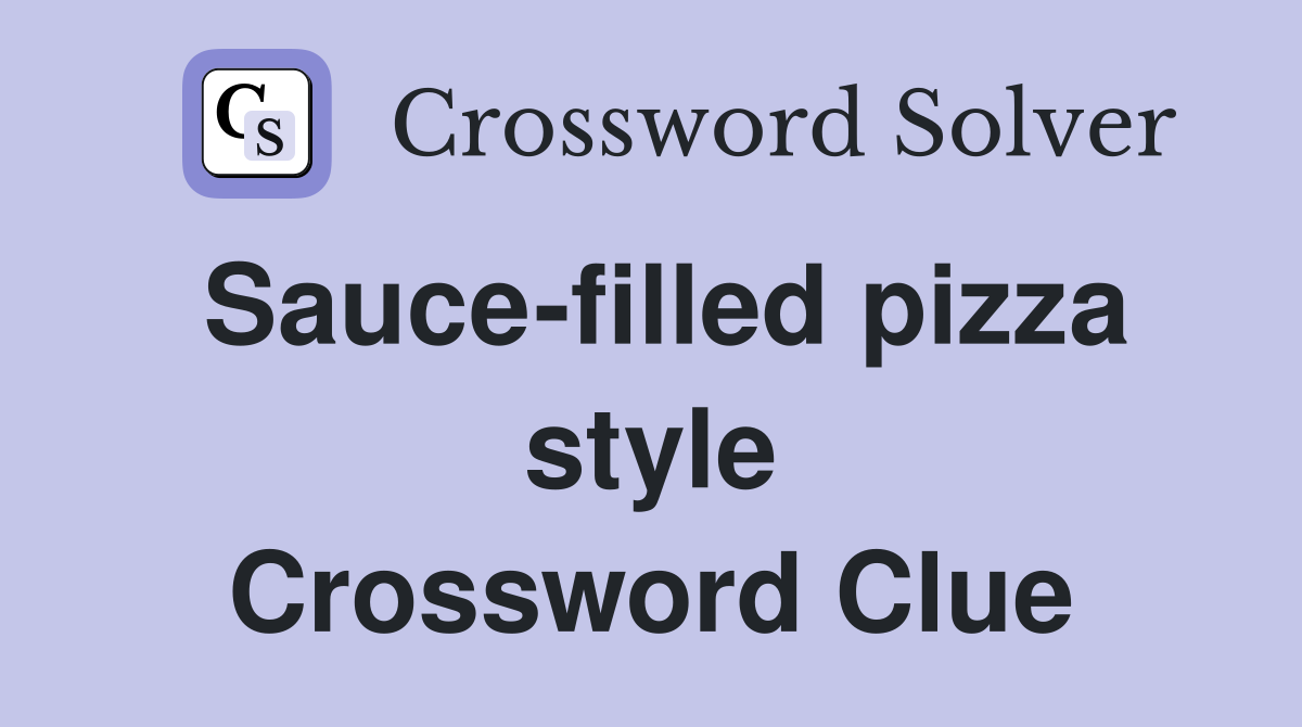 Sauce-filled pizza style Crossword Clue