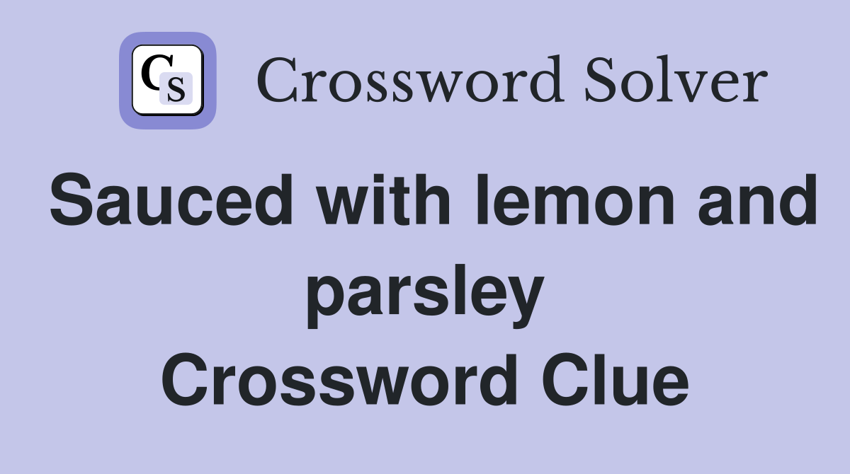 Sauced with lemon and parsley Crossword Clue