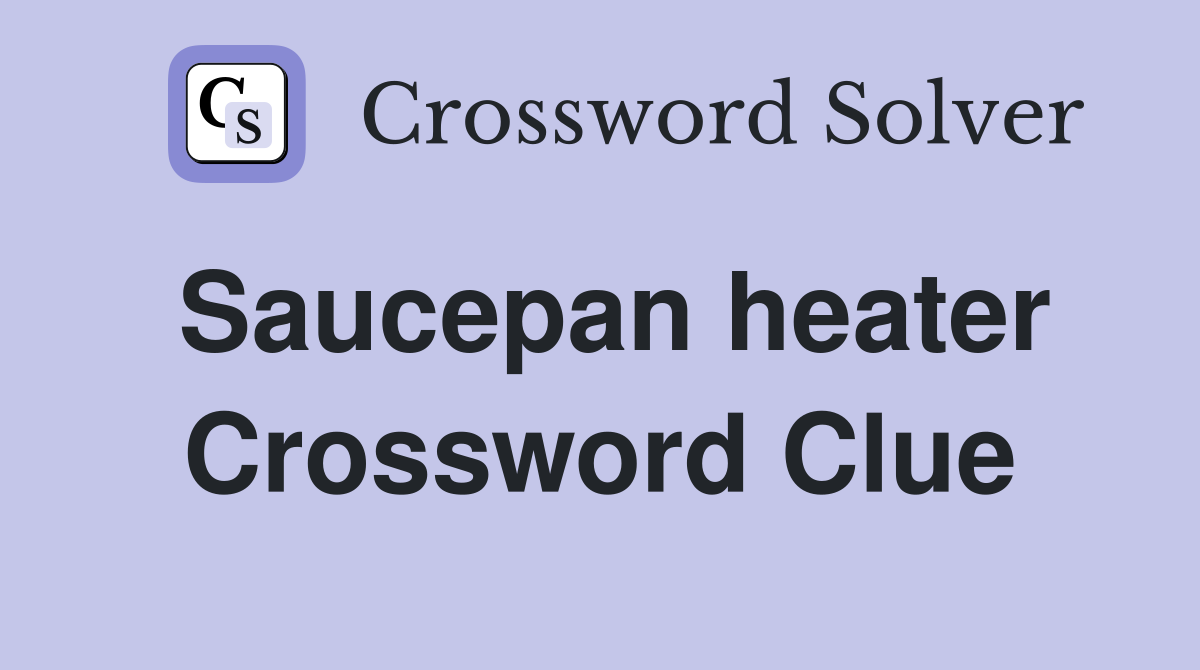 Saucepan heater Crossword Clue