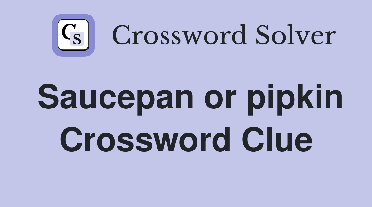Saucepan or pipkin Crossword Clue