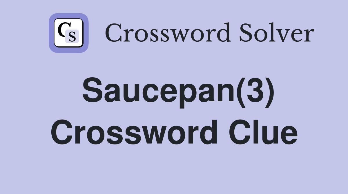 Saucepan(3) Crossword Clue
