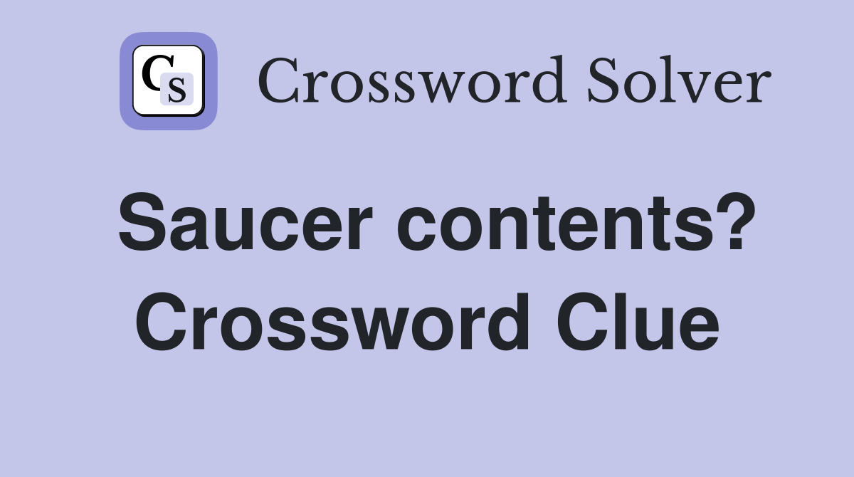 Saucer contents? Crossword Clue