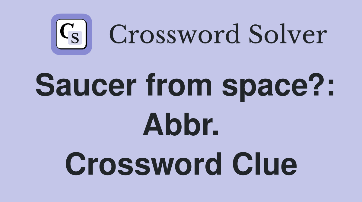 Saucer from space?: Abbr. Crossword Clue