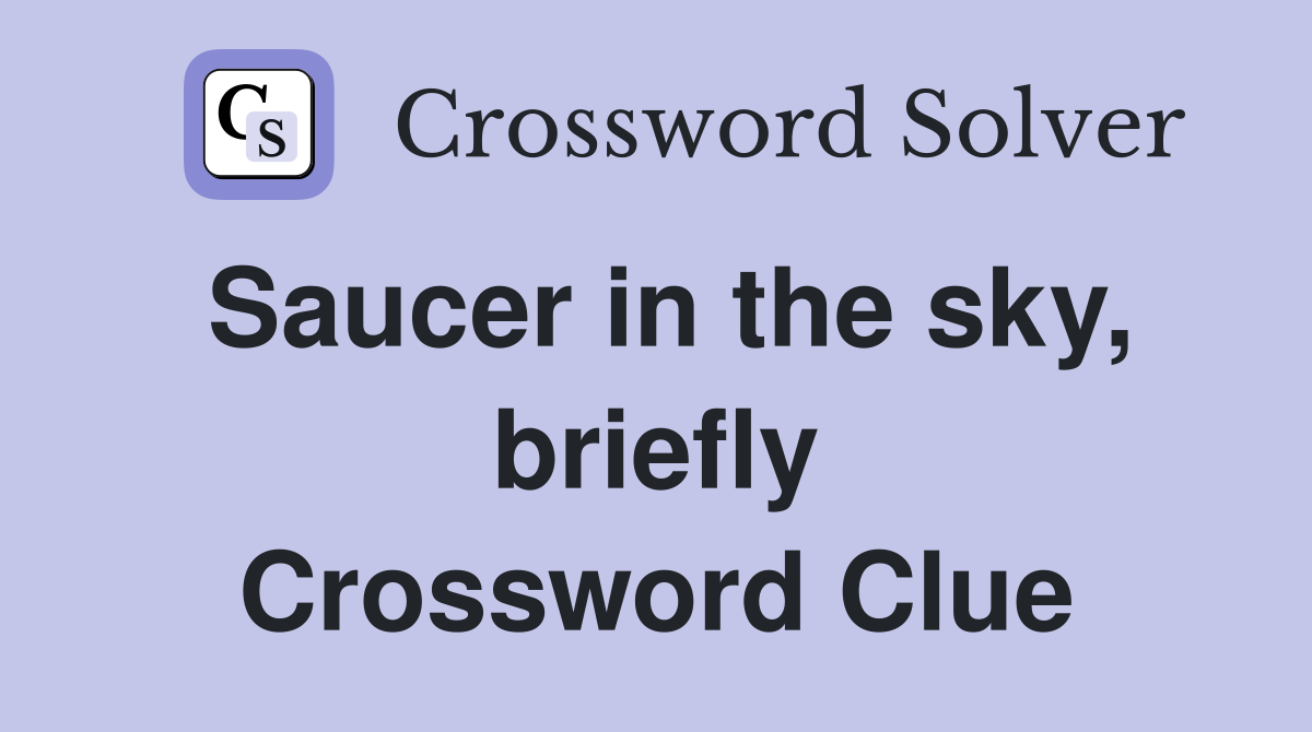 Saucer in the sky, briefly Crossword Clue