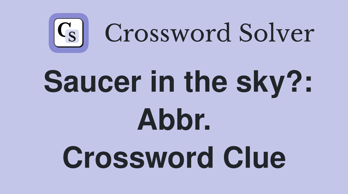 Saucer in the sky?: Abbr. Crossword Clue