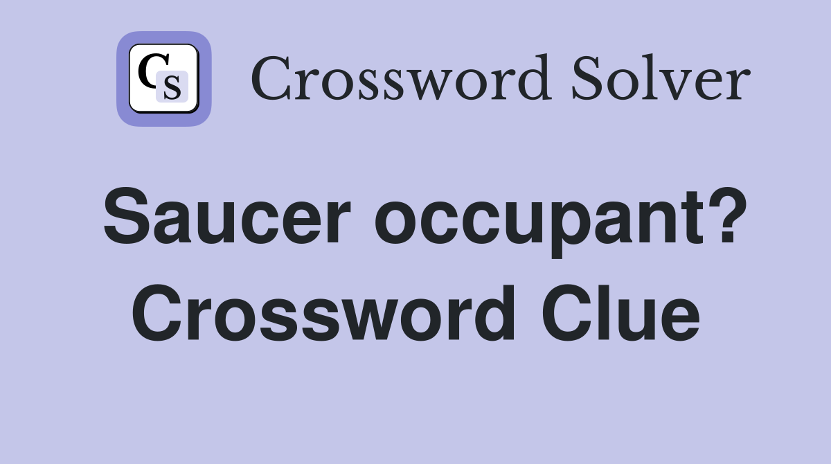 Saucer occupant? Crossword Clue