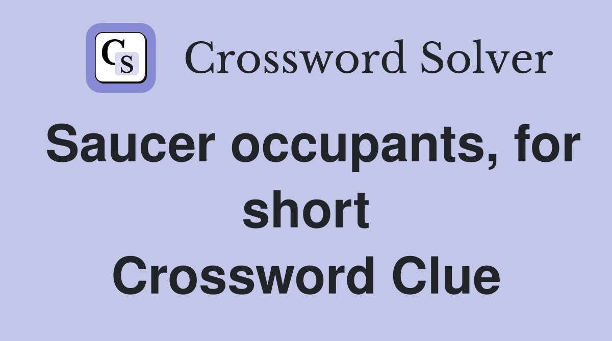 Saucer occupants, for short Crossword Clue