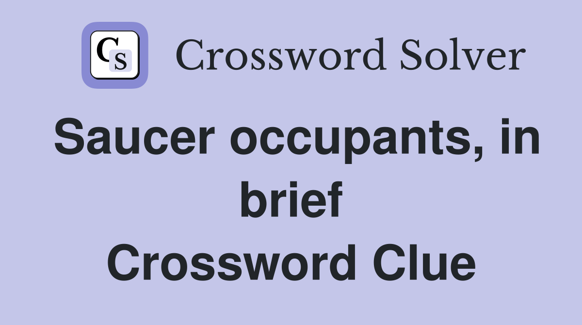 Saucer occupants, in brief Crossword Clue