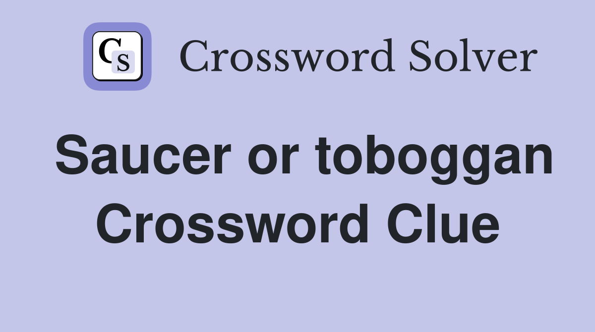 Saucer or toboggan Crossword Clue