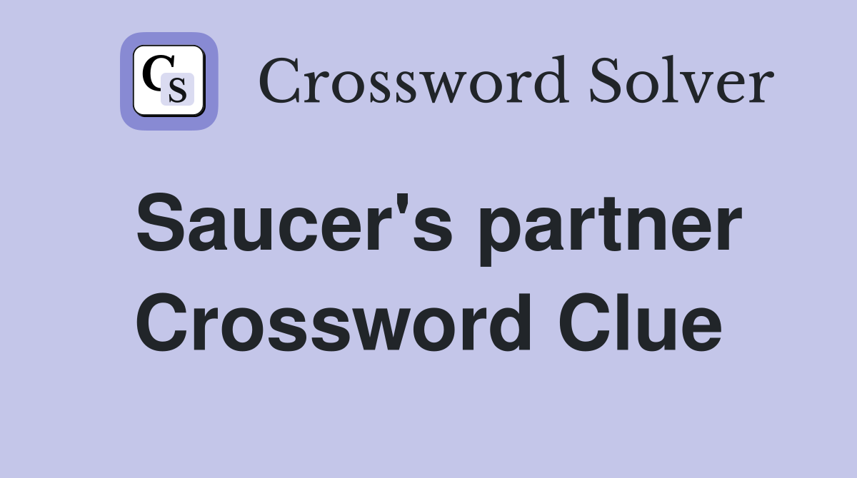 Saucer's partner Crossword Clue