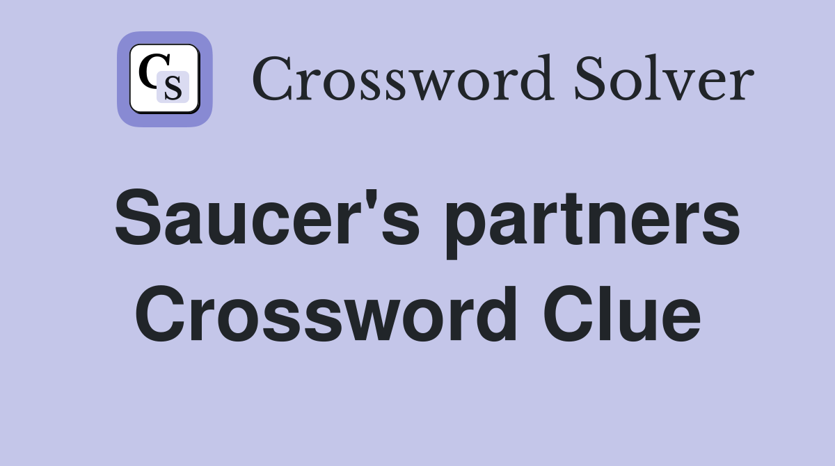Saucer's partners Crossword Clue