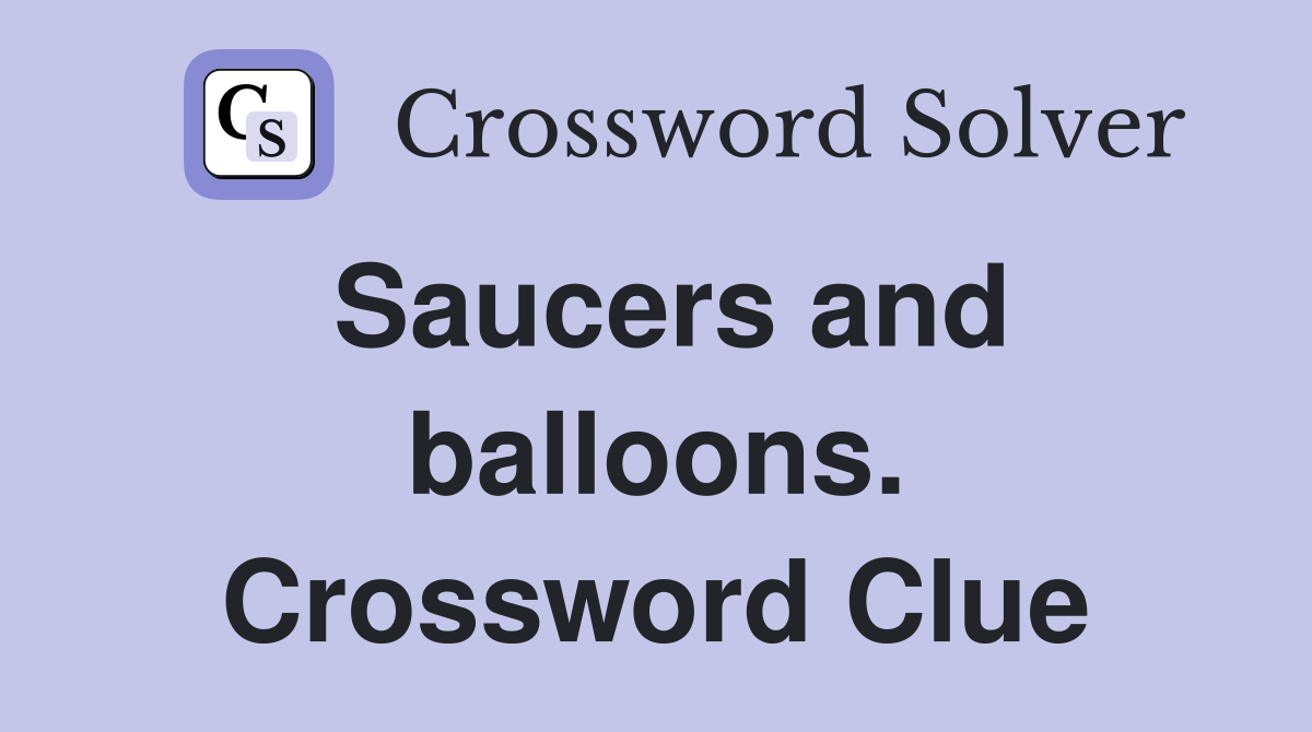 Saucers and balloons. Crossword Clue